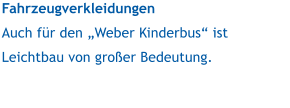 Fahrzeugverkleidungen Auch für den „Weber Kinderbus“ ist Leichtbau von großer Bedeutung.